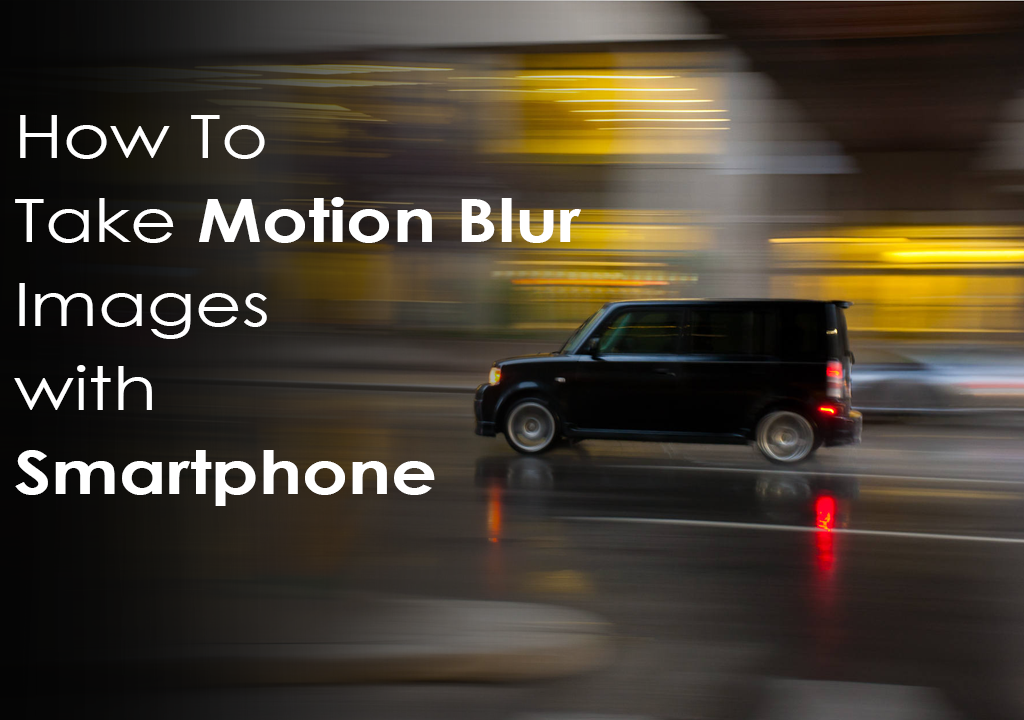 take motion blur images with your smartphone