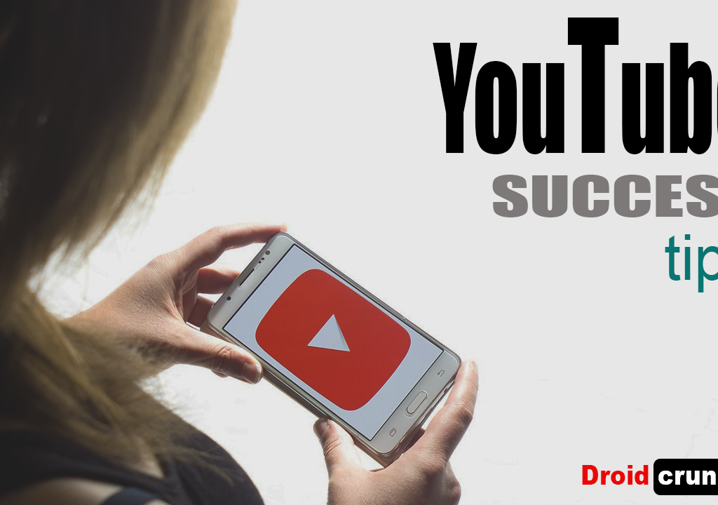 youtube success tips droidcrunch