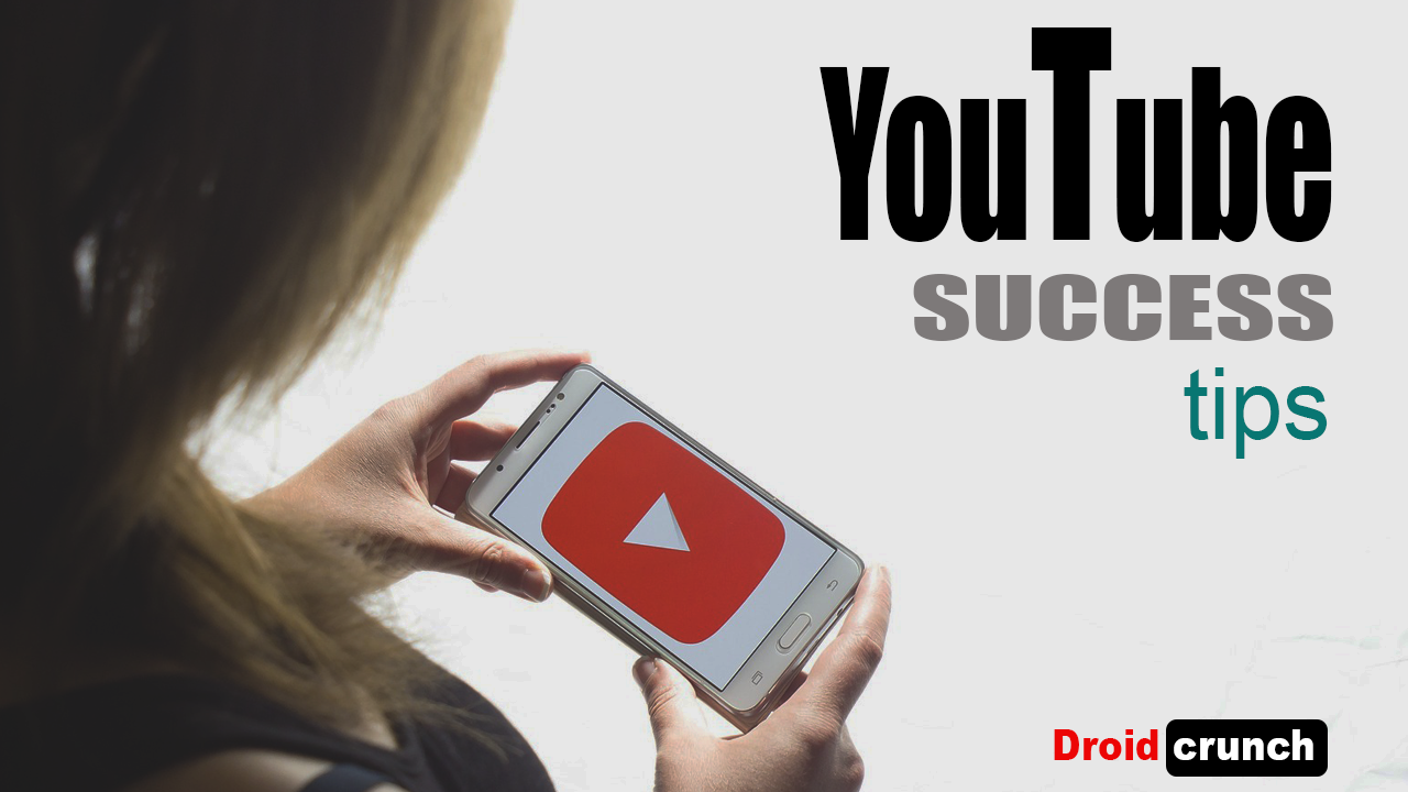 youtube success tips droidcrunch