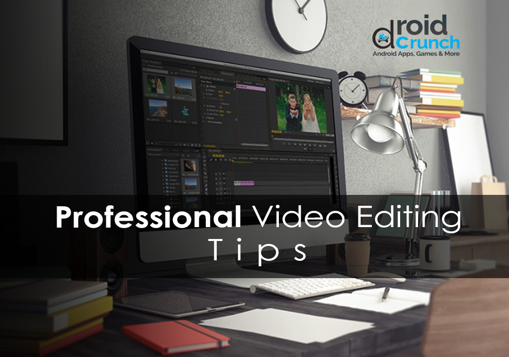 professional video editing tips droidcrunch