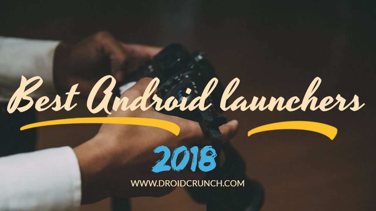 top 10 best android launchers 2018