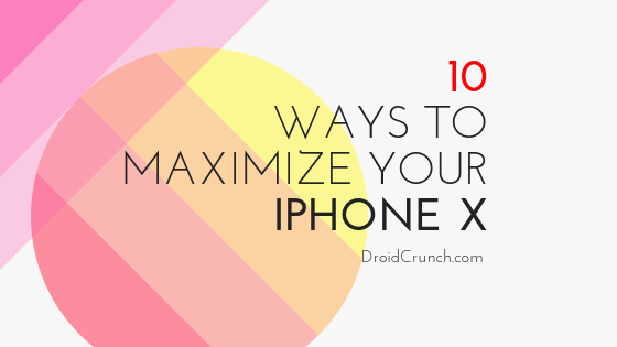 10 Ways to Maximize Your iPhone X