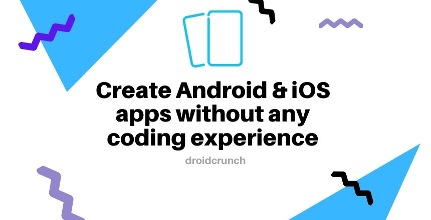 Create Android & iOS apps without any coding experience