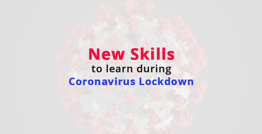 New Skills to Learn During Coronavirus Lockdown