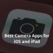 Best Camera Apps for iOS and iPad