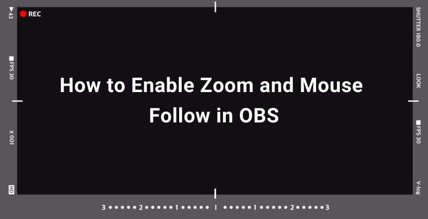 How to Enable Zoom and Mouse Follow in OBS