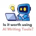 Is it worth using AI Writing Tools
